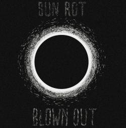 Blown Out : Sun Rot